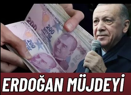 Müjdeyi Erdoğan vermişti!